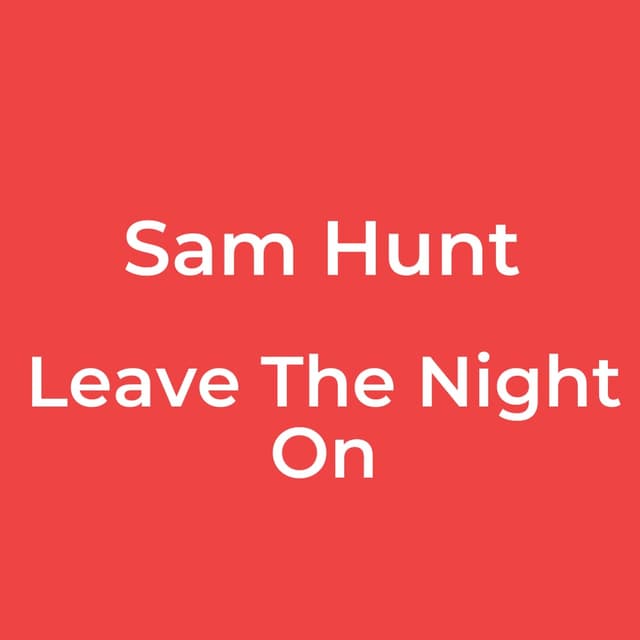 Sam Hunt - Leave The Night On