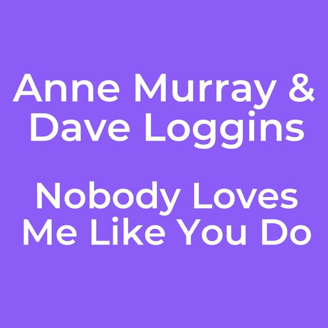 Anne Murray & Dave Loggins - Nobody Loves Me Like You Do