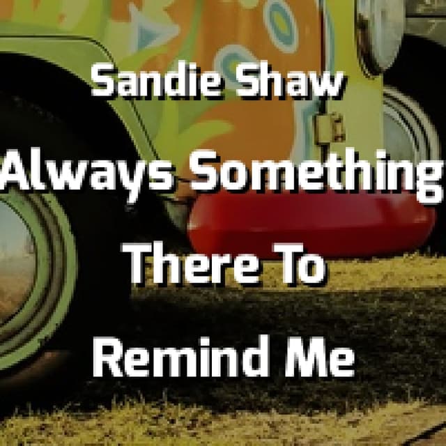 (There's) Always Something There To Remind Me