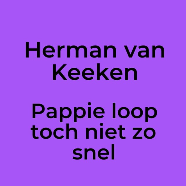 Pappie loop toch niet zo snel