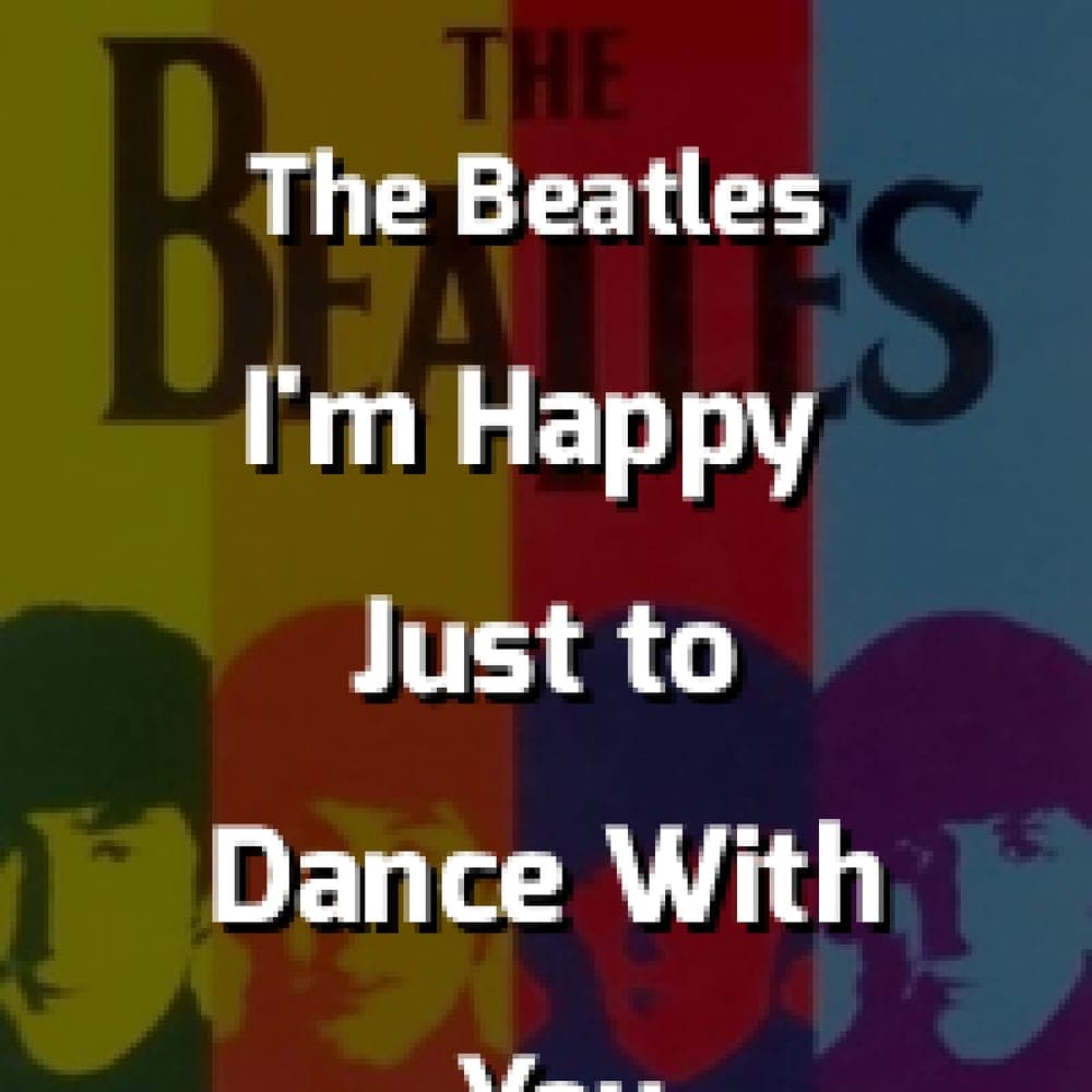 The Beatles - I'm Happy Just to Dance With You