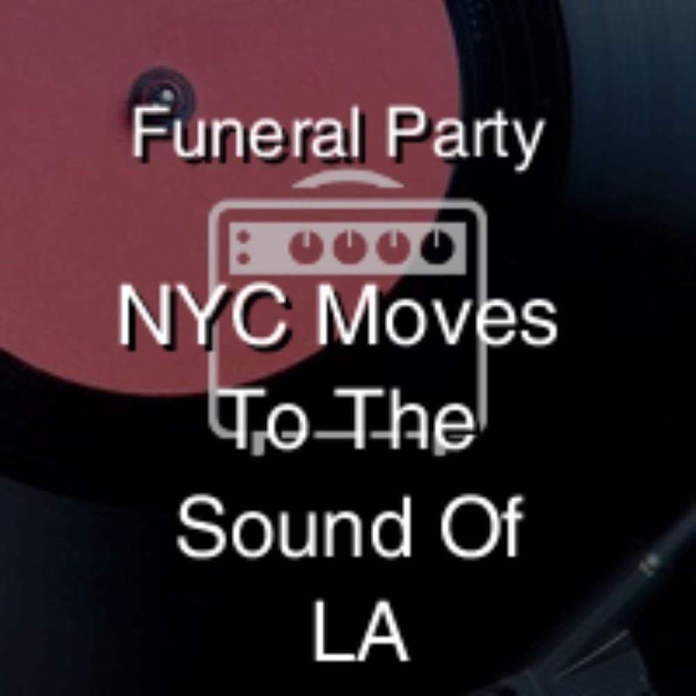 Funeral Party - NYC Moves To The Sound Of LA