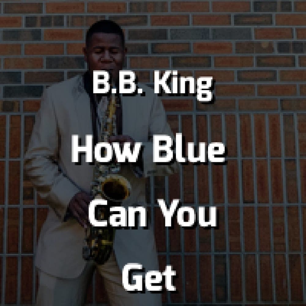 B.B. King - How Blue Can You Get