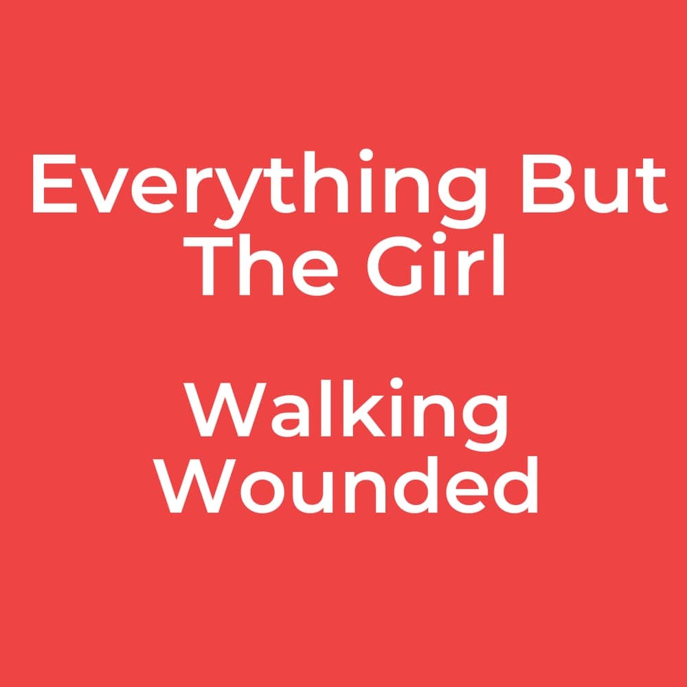 Everything But The Girl - Walking Wounded