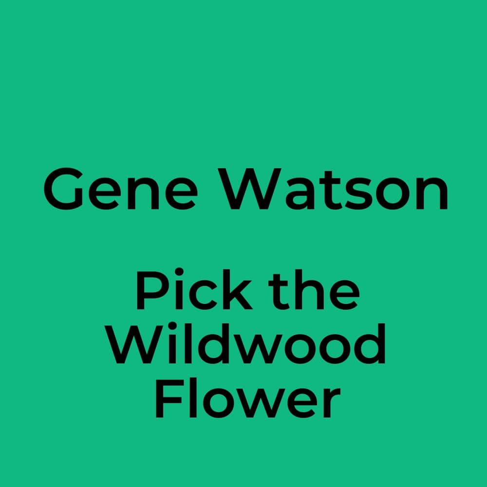 Gene Watson - Pick the Wildwood Flower
