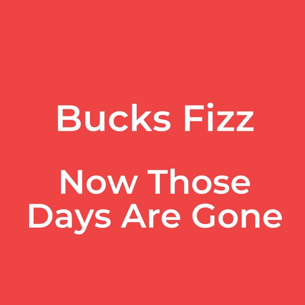 Bucks Fizz - Now Those Days Are Gone