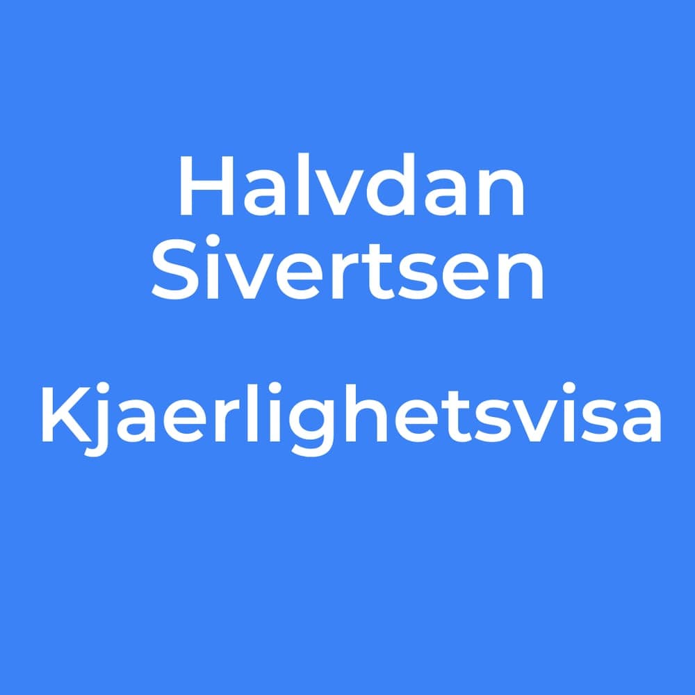 Halvdan Sivertsen - Kjaerlighetsvisa
