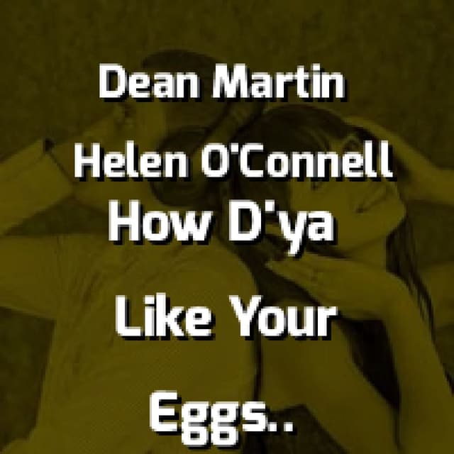Dean Martin & Helen O'Connell - How D'ya Like Your Eggs In The Morning