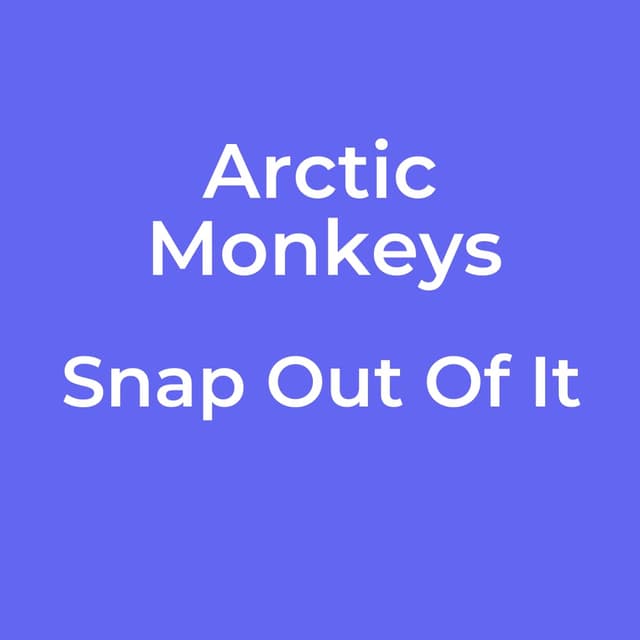Arctic Monkeys - Snap Out Of It