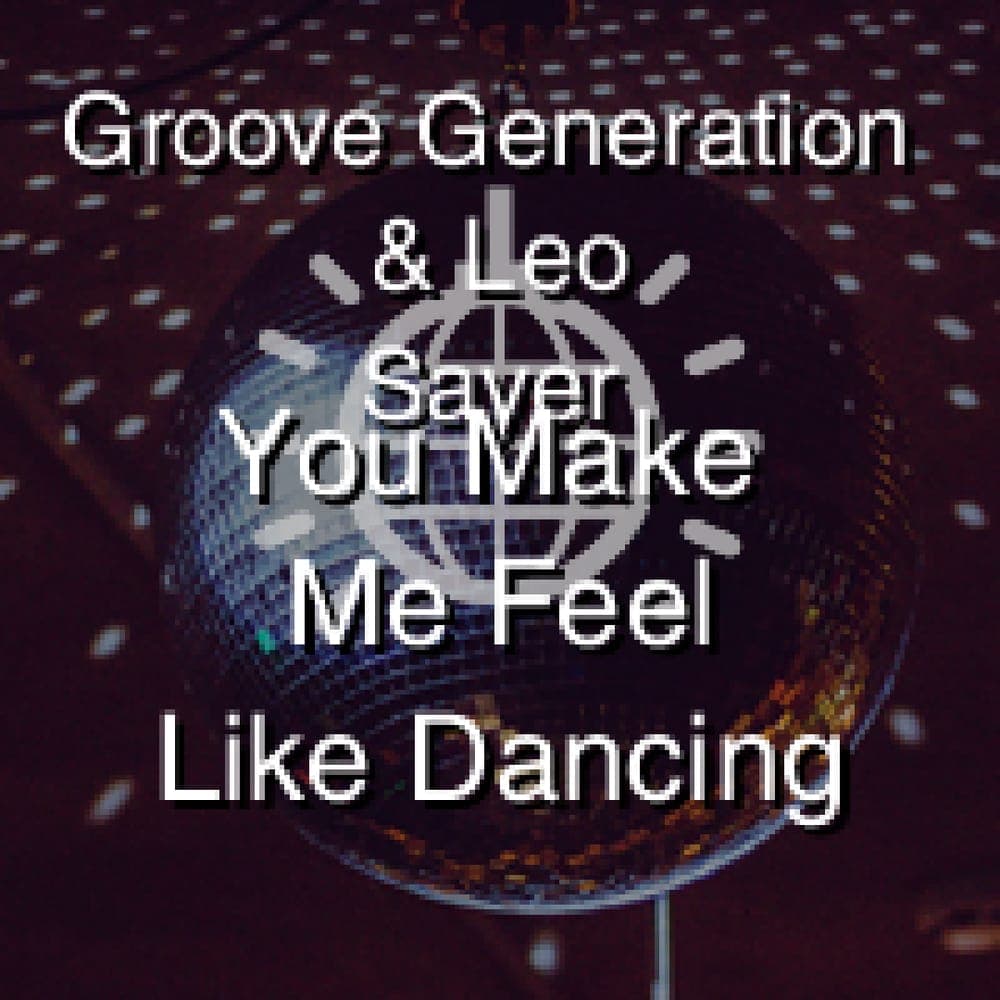 Groove Generation & Leo Sayer - You Make Me Feel Like Dancing