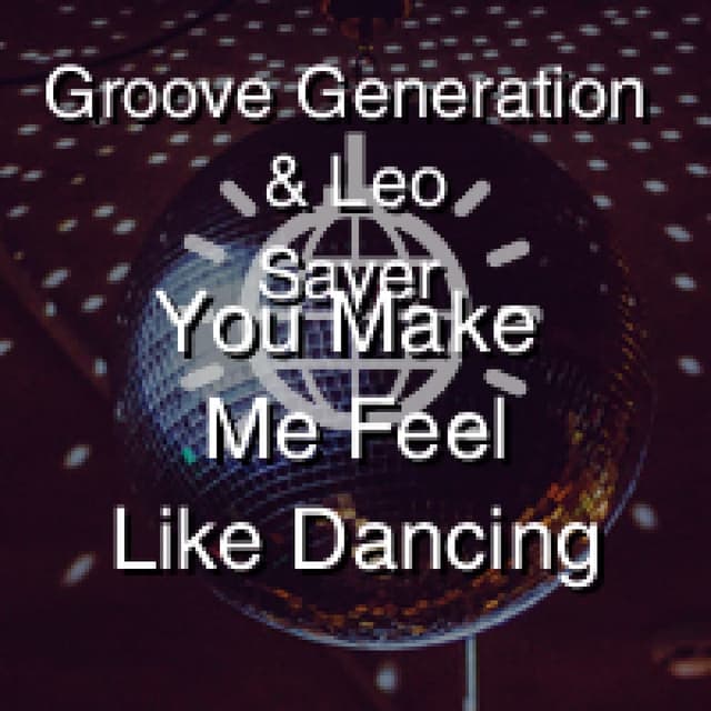 Groove Generation & Leo Sayer - You Make Me Feel Like Dancing