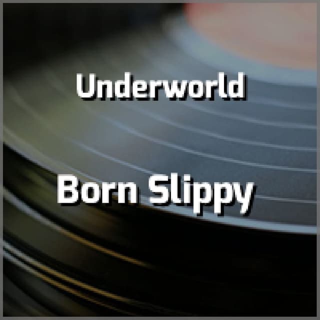Underworld - Born Slippy
