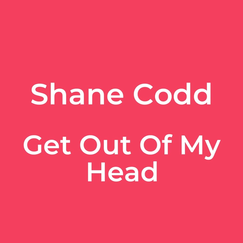Shane Codd - Get Out Of My Head