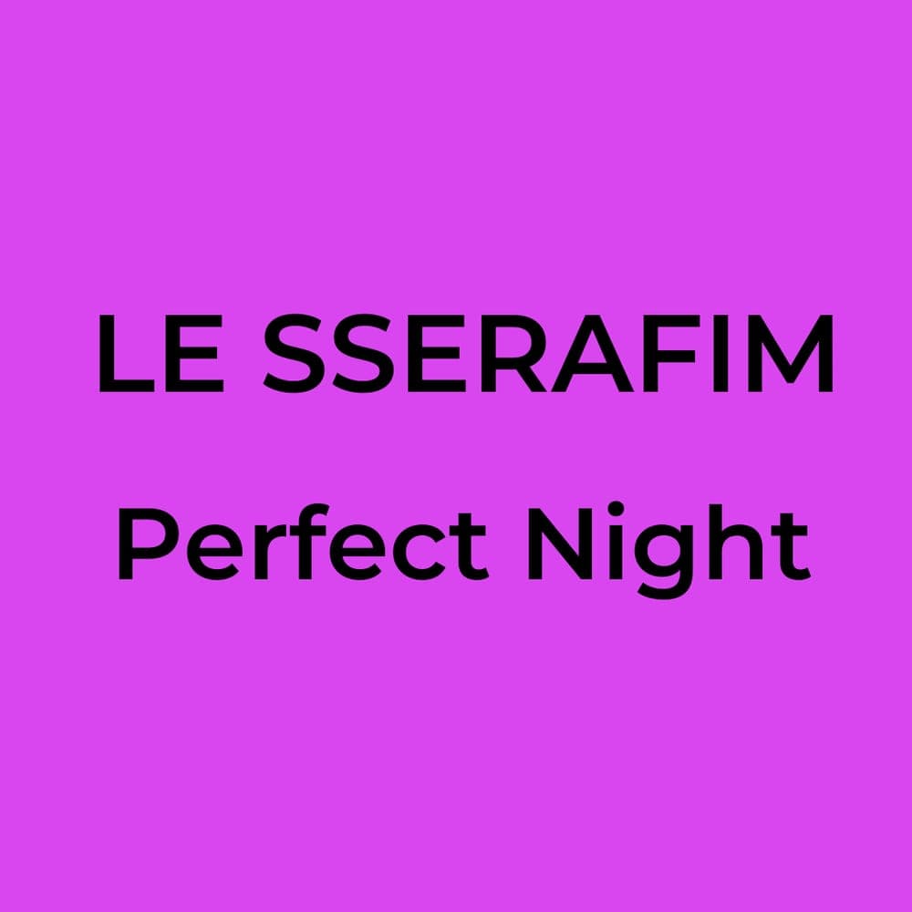 LE SSERAFIM - Perfect Night