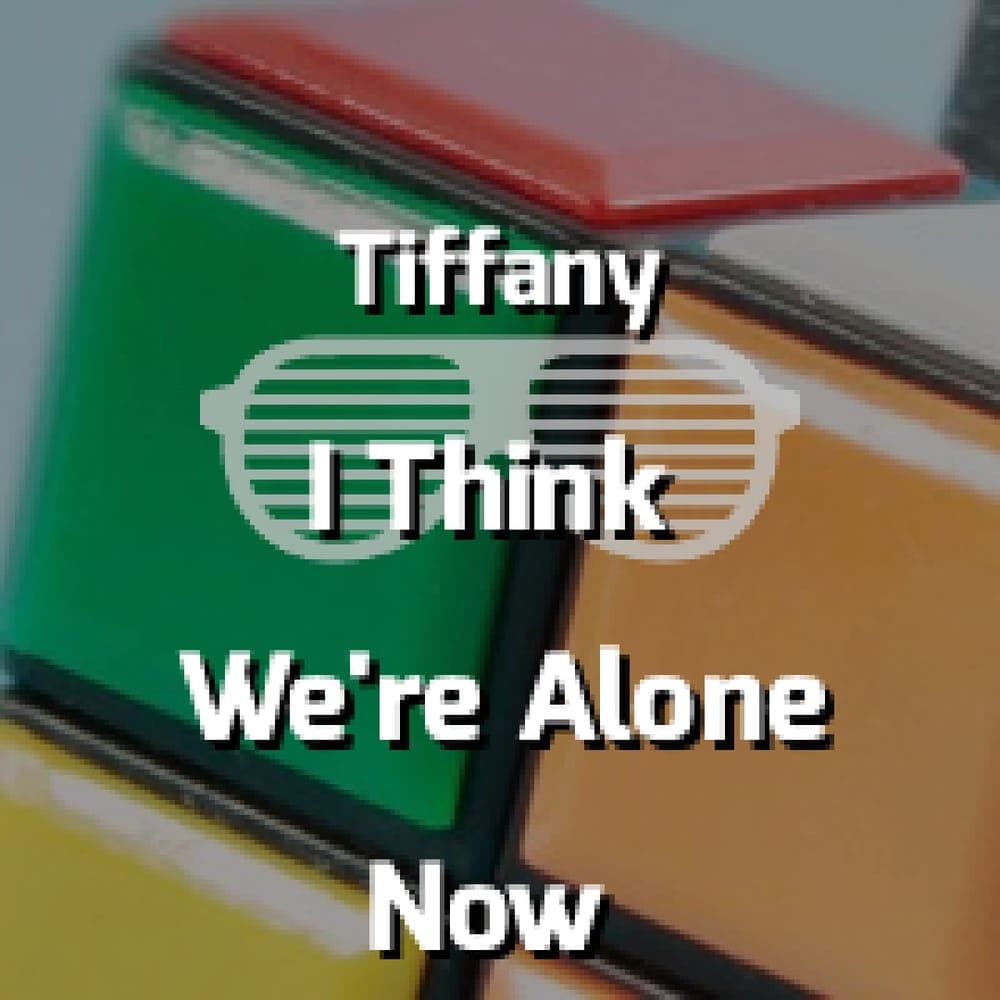 Tiffany - I Think We're Alone Now