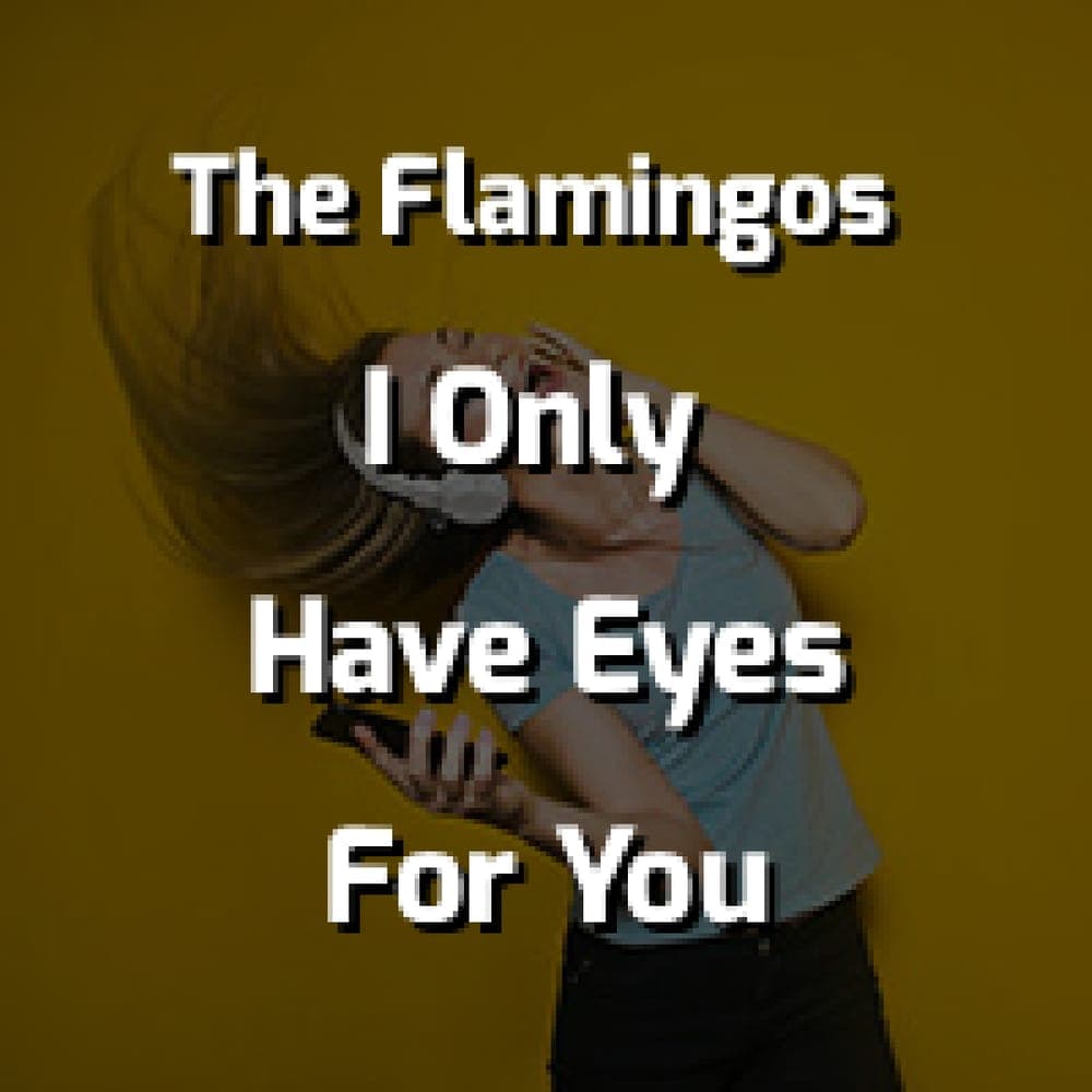 The Flamingos - I Only Have Eyes For You