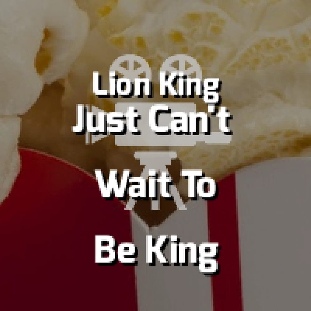 The Lion King - I Just Can't Wait To Be King