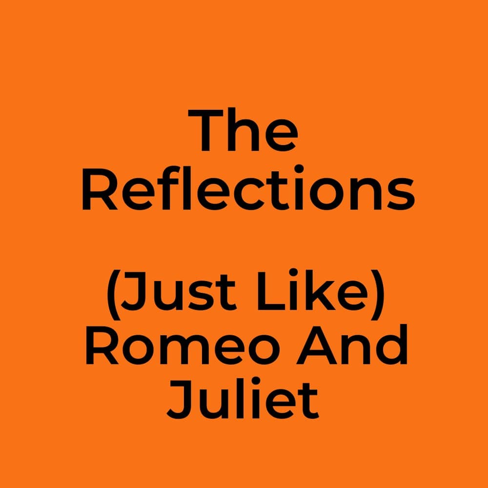 The Reflections - (Just Like) Romeo And Juliet