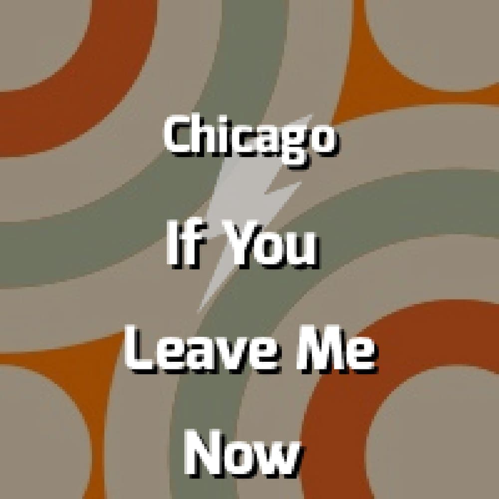 Chicago - If You Leave Me Now