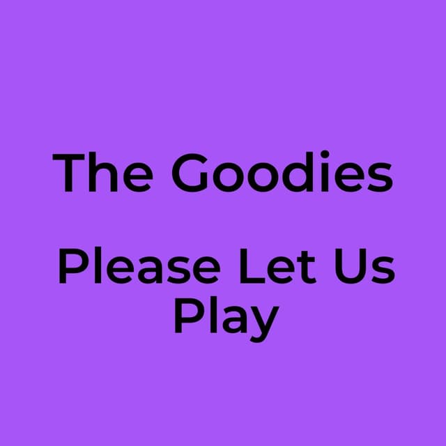 The Goodies - Please Let Us Play
