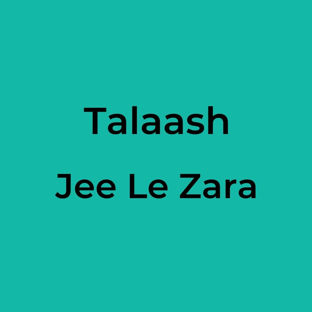 Talaash - Jee Le Zara