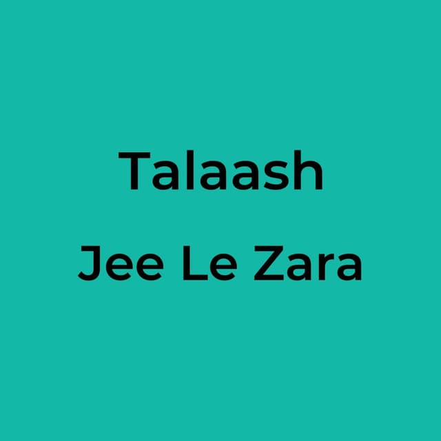 Talaash - Jee Le Zara