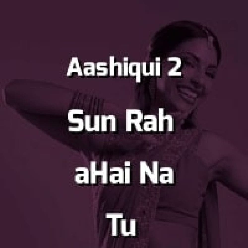 Aashiqui 2 - Sun Rah aHai Na Tu