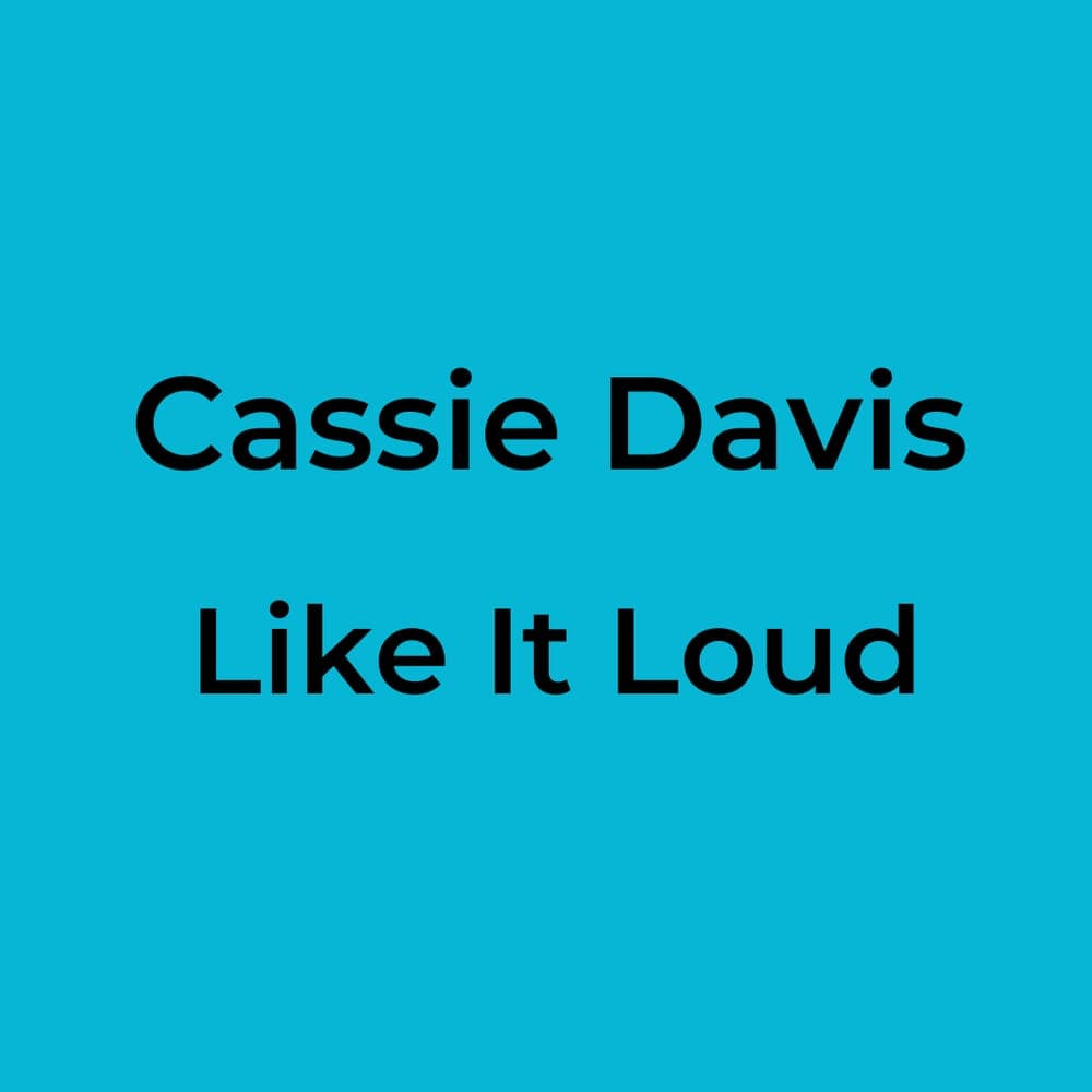 Cassie Davis - Like It Loud
