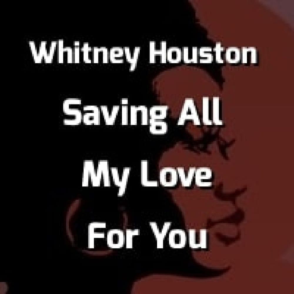 Whitney Houston - Saving All My Love For You