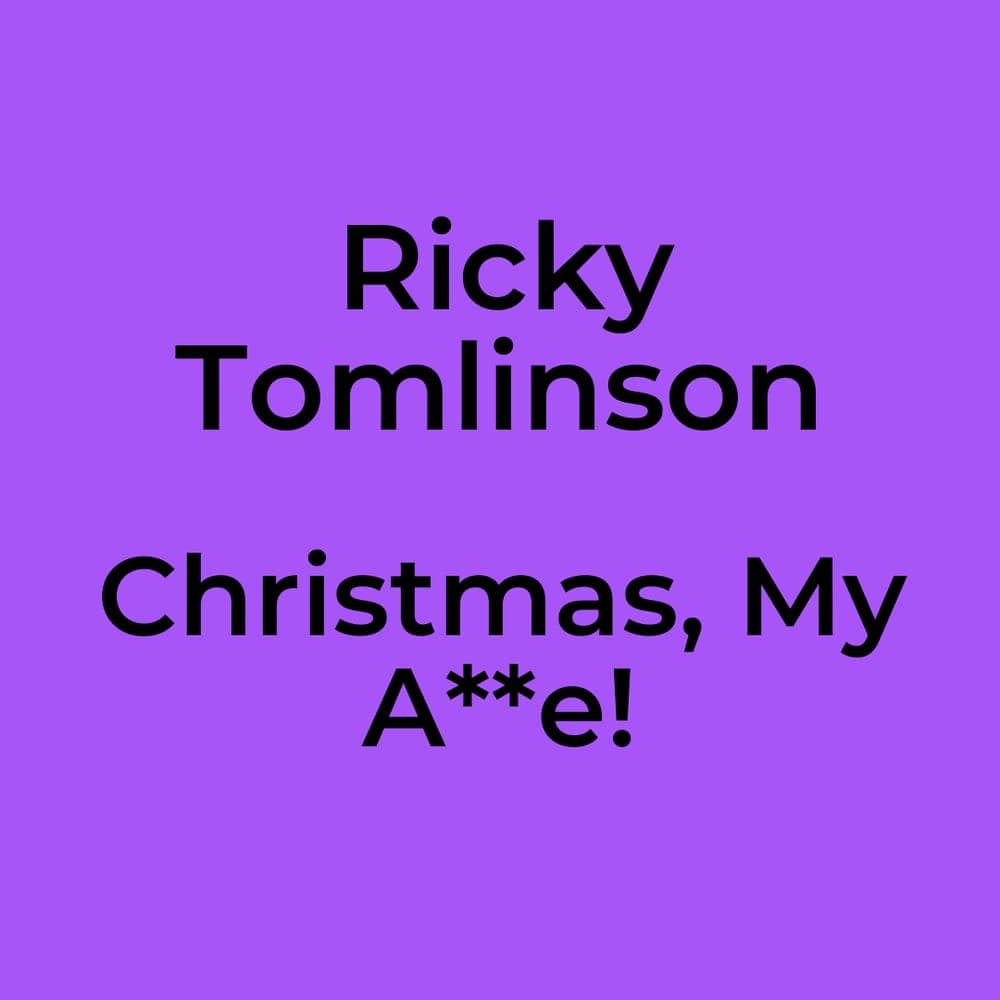 Ricky Tomlinson - Christmas, My A**e!