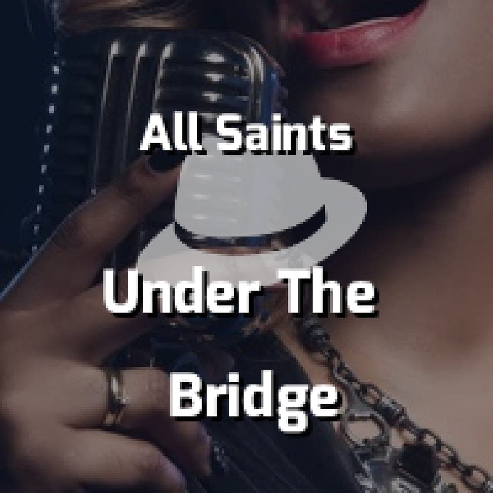 All Saints - Under The Bridge