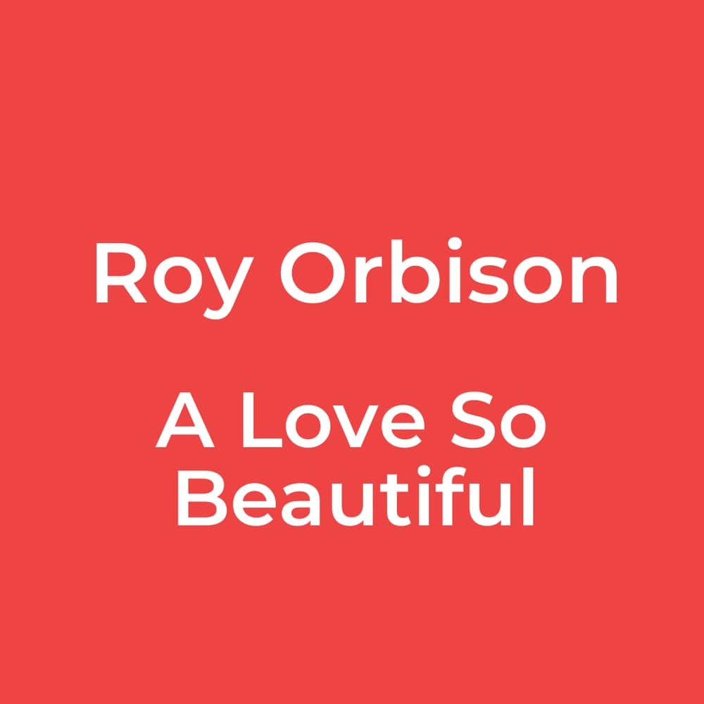 Roy Orbison - A Love So Beautiful