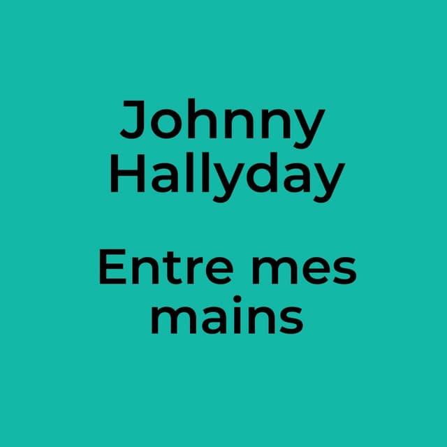 Johnny Hallyday - Entre mes mains