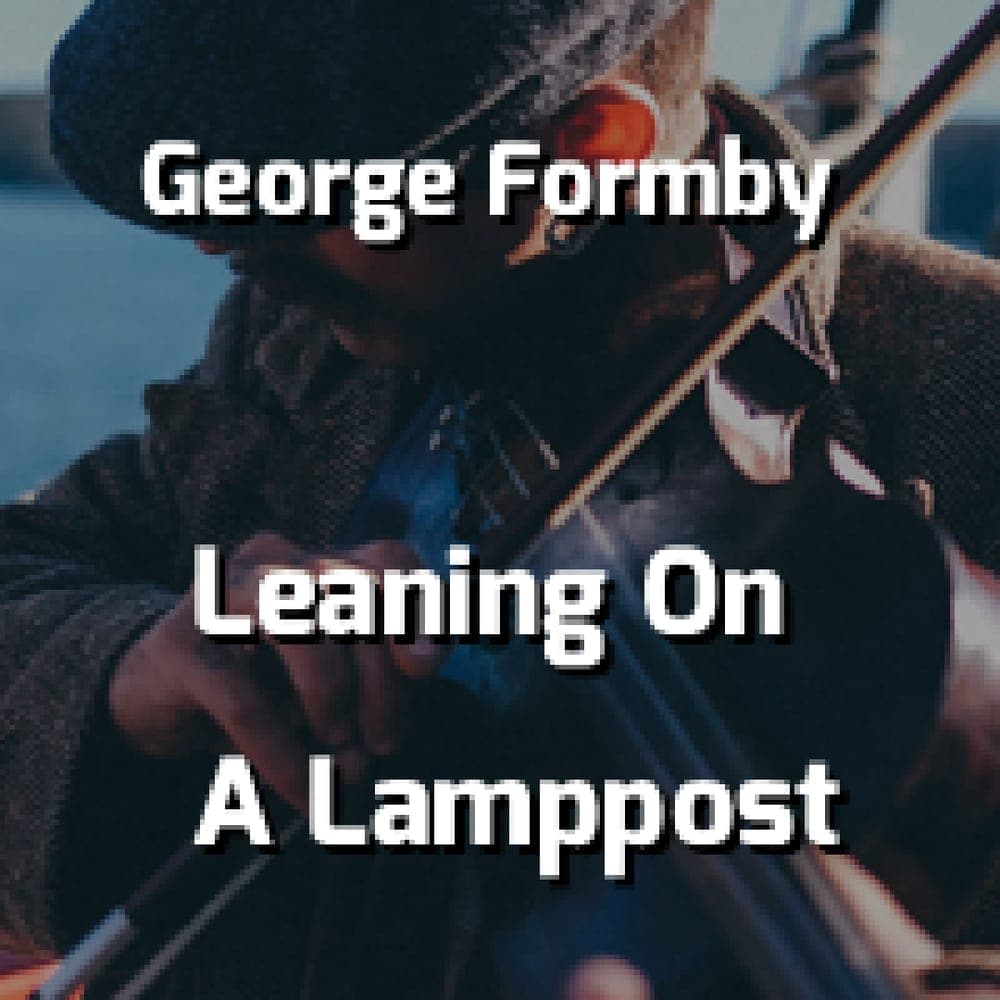 George Formby - Leaning On A Lamppost