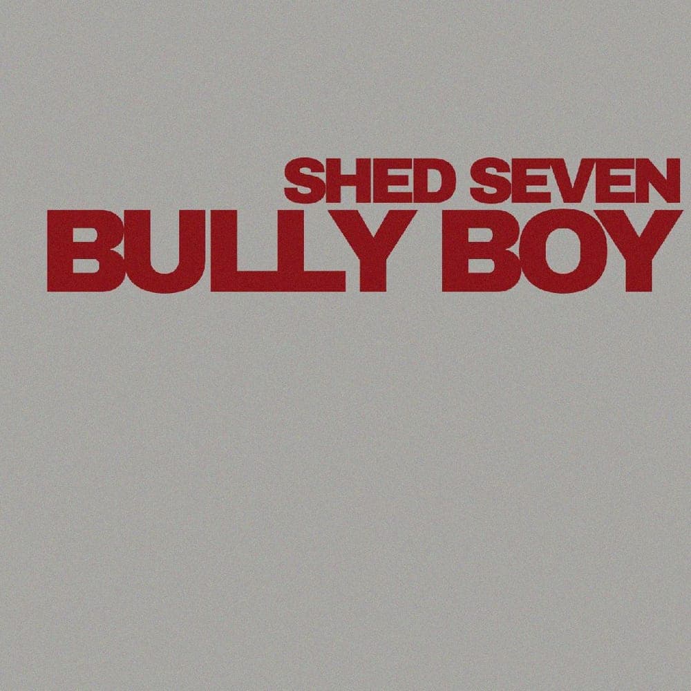Shed Seven - Bully Boy