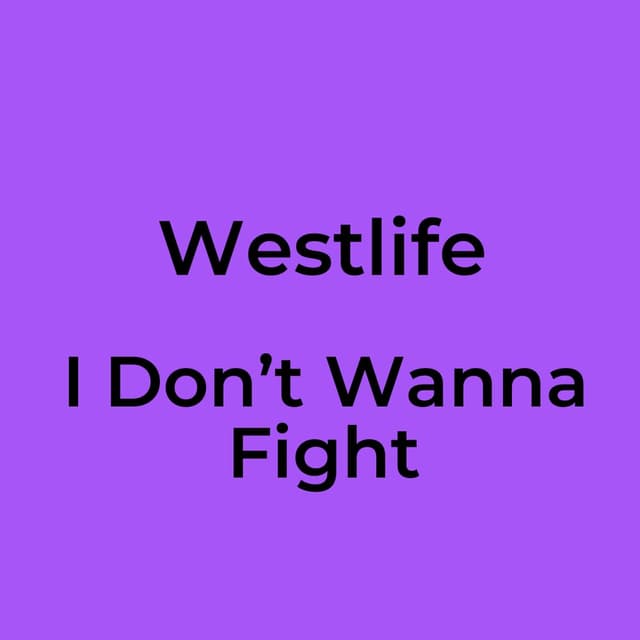 Westlife - I Don’t Wanna Fight