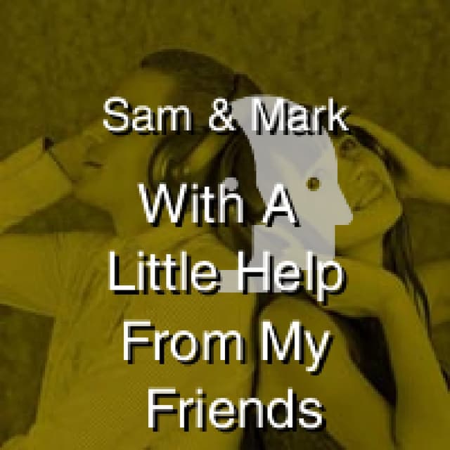 Sam & Mark - With A Little Help From My Friends