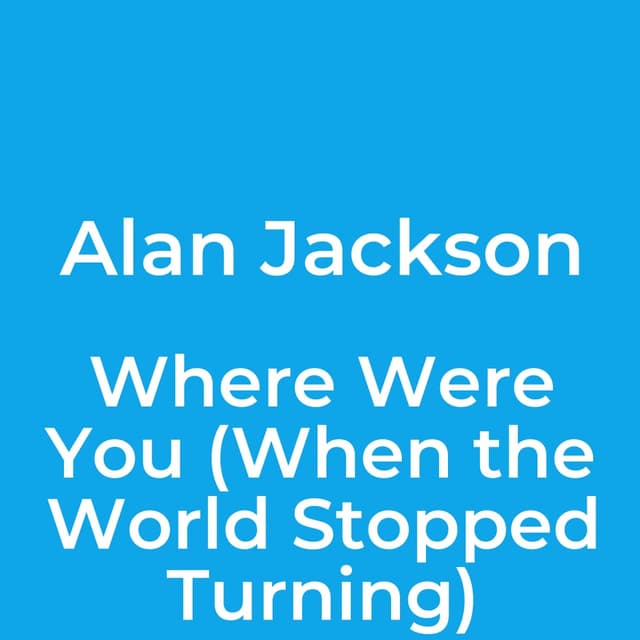 Alan Jackson - Where Were You (When the World Stopped Turning)