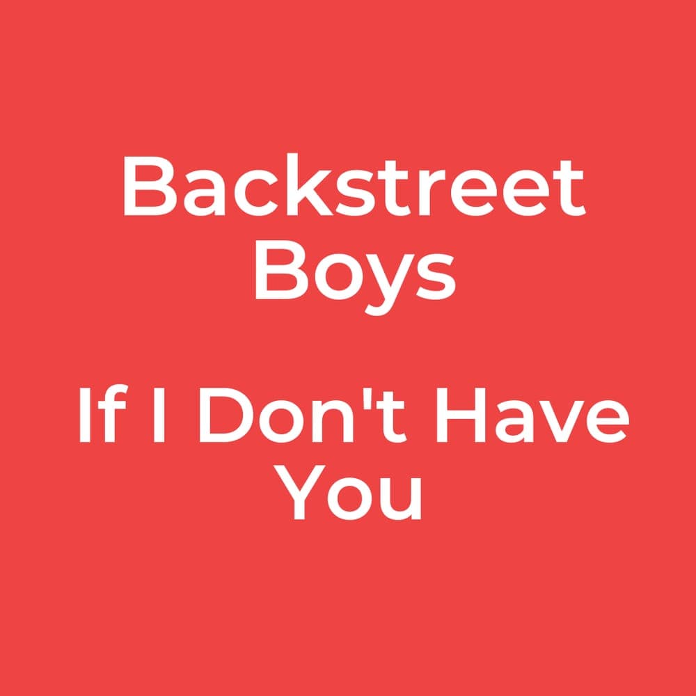 Backstreet Boys - If I Don't Have You