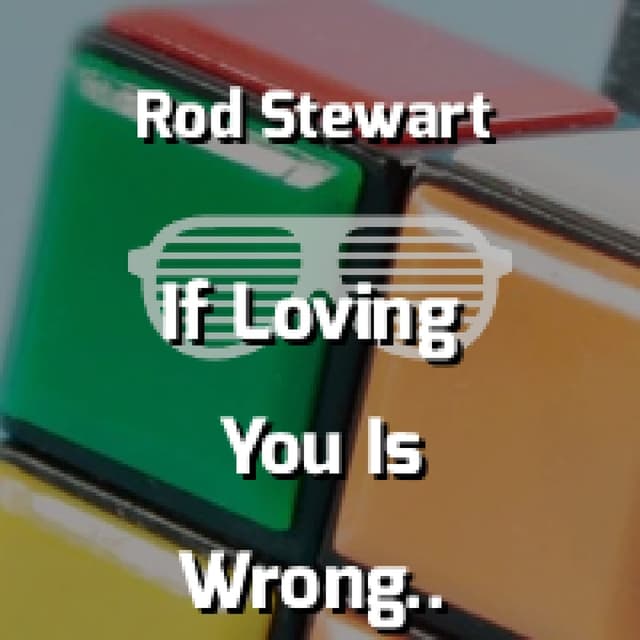 Rod Stewart - If Loving You Is Wrong I Don't Wanna Be Right