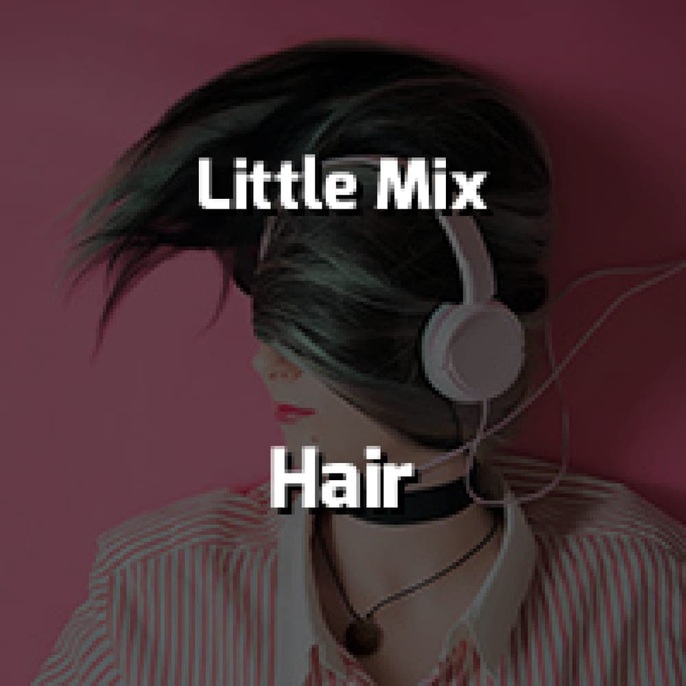 Little Mix - Hair