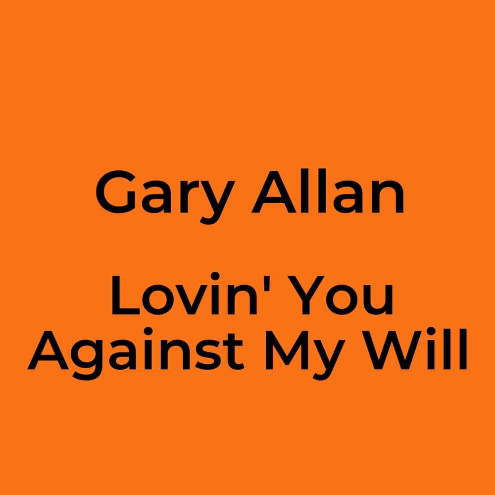 Gary Allan - Lovin' You Against My Will