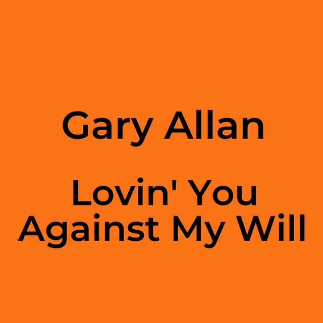 Lovin' You Against My Will