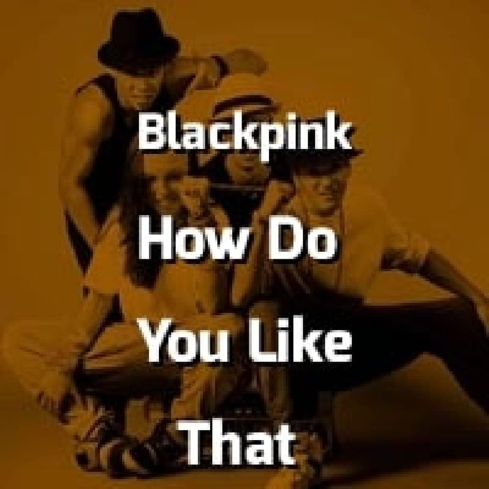 Blackpink - How You Like That