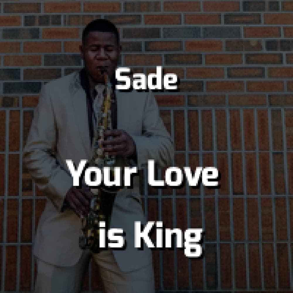 Sade - Your Love is King