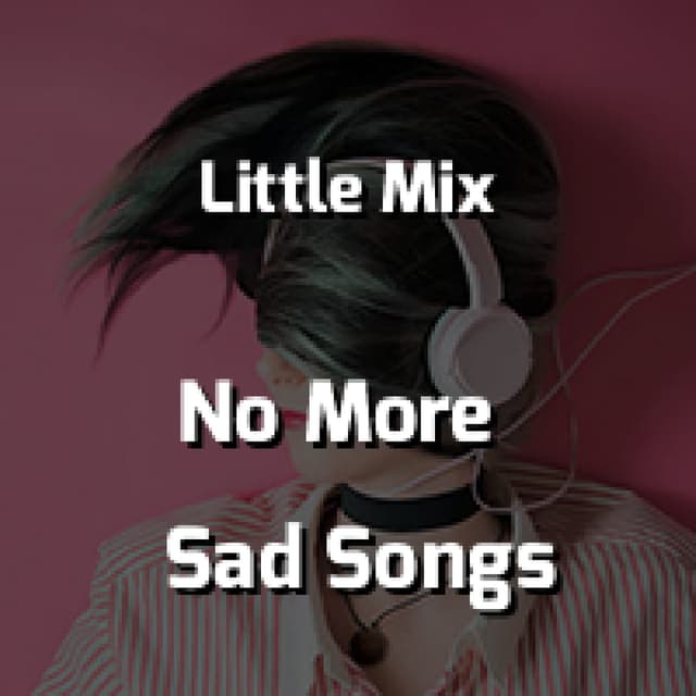 Little Mix - No More Sad Songs