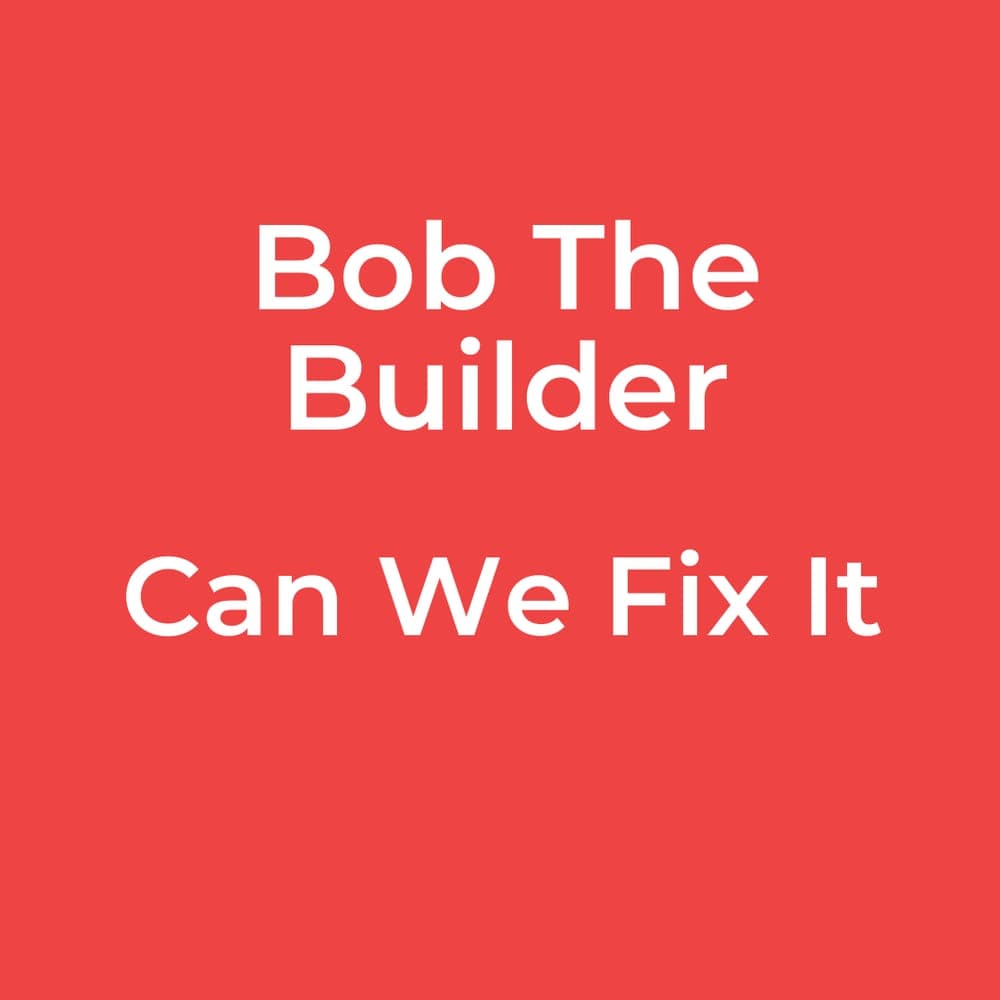 Bob The Builder - Can We Fix It