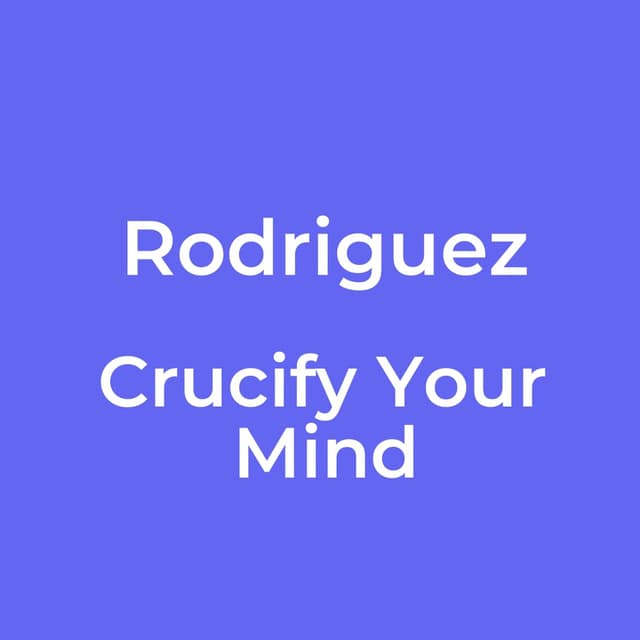 Rodriguez - Crucify Your Mind