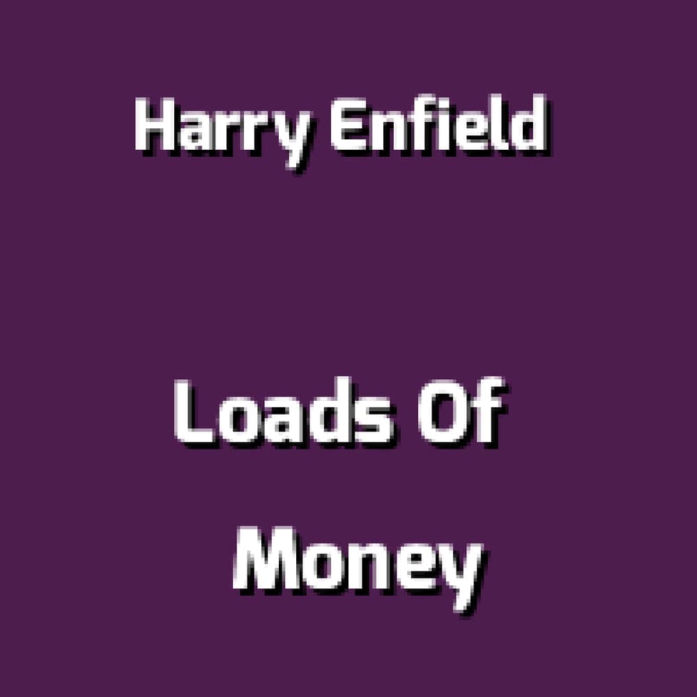 Harry Enfield - Loads Of Money