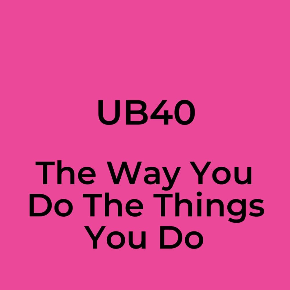 UB40 - The Way You Do The Things You Do